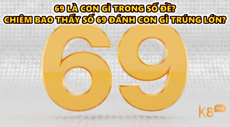 69 là con gì trong số đề