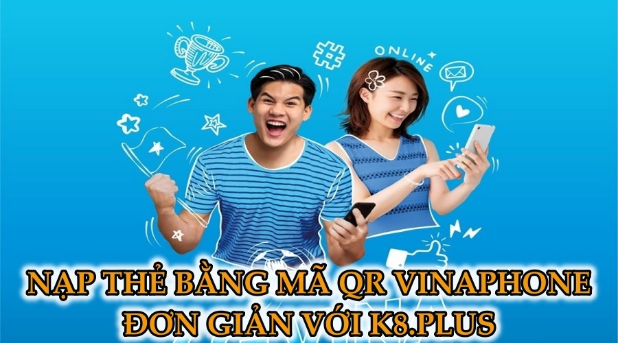 Nạp the bằng mã QR Vinaphone đơn giản cùng K8.plus