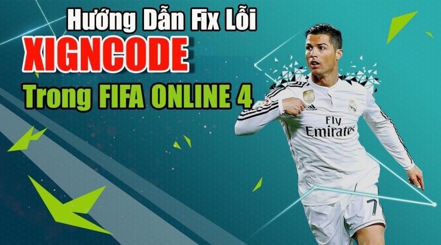 Sửa lỗi Xigncode FIFA online 4 hiệu quả và đơn giản nhất