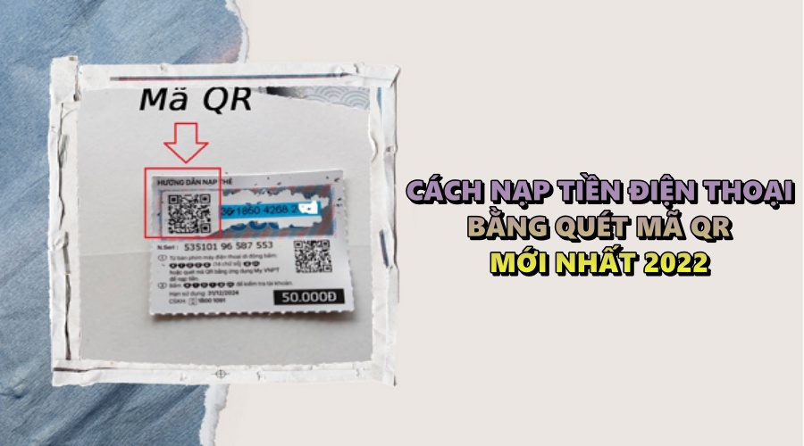 Cách nạp tiền điện thoại bằng quét mã QR mới nhất 2022