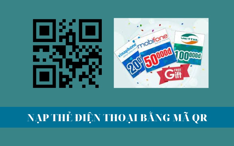 Nạp thẻ điện thoại bằng mã QR nhanh, chỉ với 3 bước đơn giản