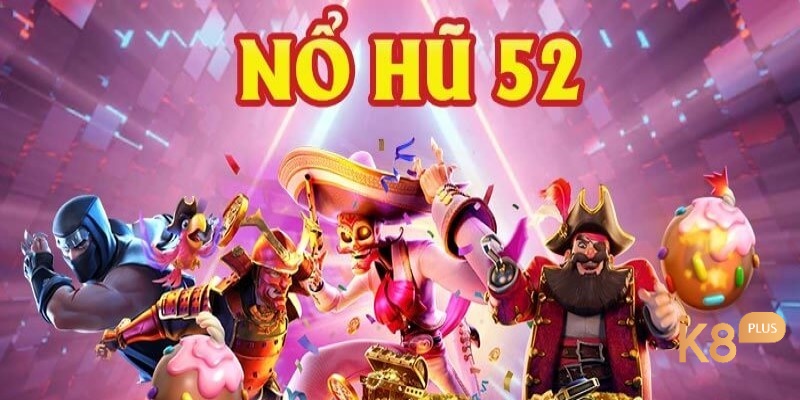 Khám phá cổng game nổ hũ 52 xanh chín nhất làng cá cược