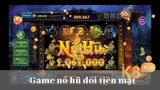 Cùng k8 tìm hiểu về game nổ hũ rút tiền mặt nhé