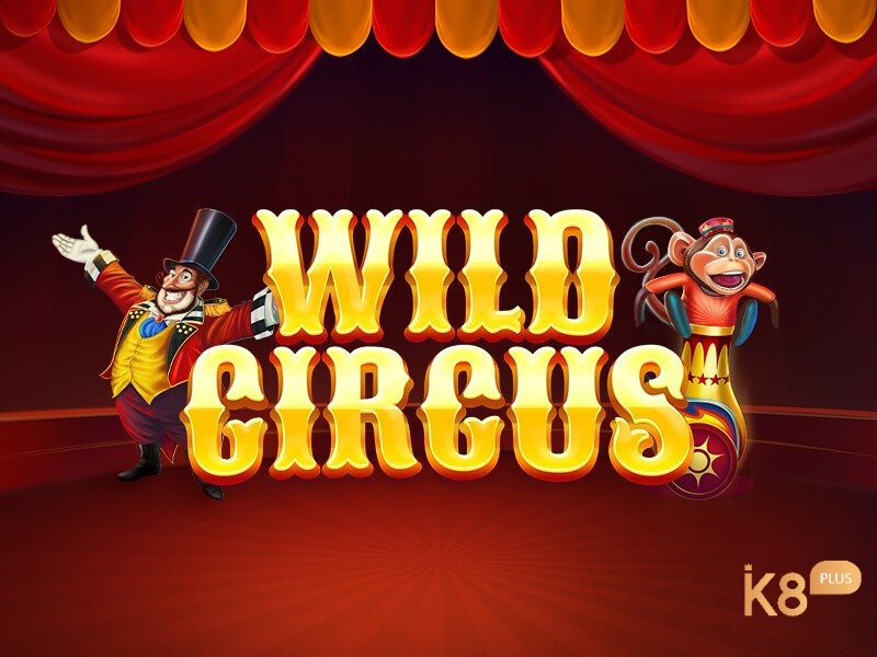 Cùng k8 tìm hiểu chi tiết về trò chơi Wild circus