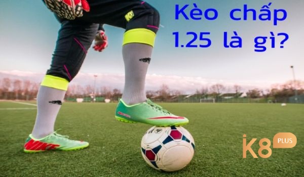 kèo tài xỉu 1.25 được áp dụng khi thực lực của 2 đội bóng có sự chênh lệch