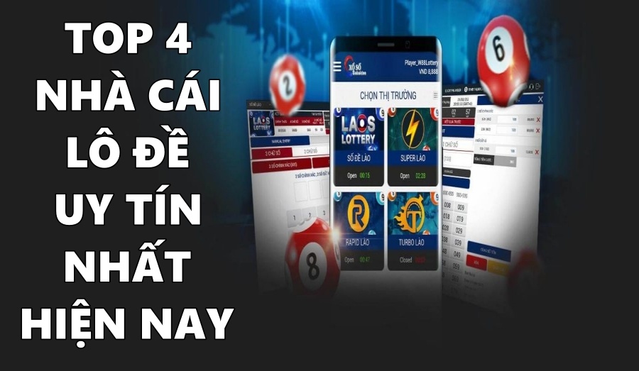 Nhà cái lô đề uy tín nhất hiện nay: Top 4 cái tên đứng đầu