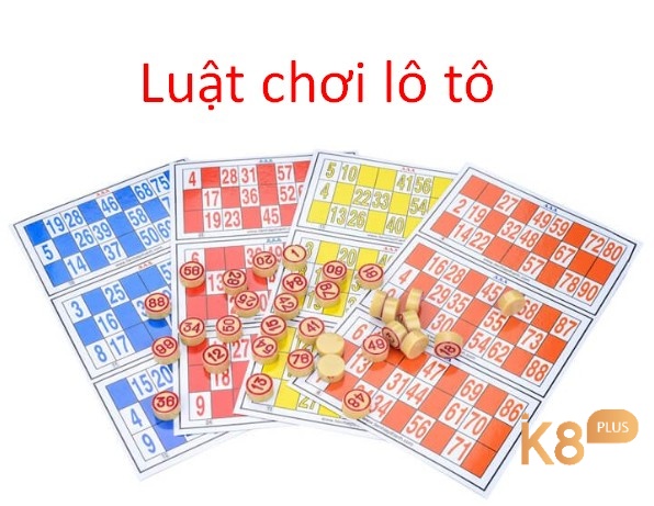 Cùng K8 tìm hiểu luật chơi lô tô