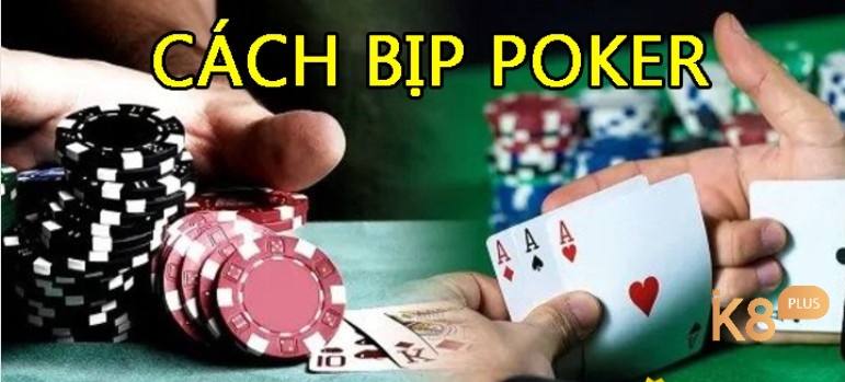 Cách chơi poker bịp có những phương pháp nào?