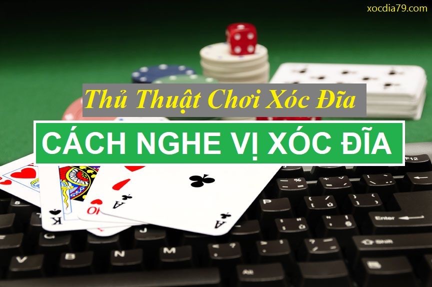 Cách nghe vị xóc đĩa: Tìm hiểu về các chiến thuật hiệu quả