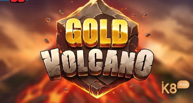 Gold Volcano Hot - Cùng khám phá vùng đầy đầy bí ẩn hấp dẫn