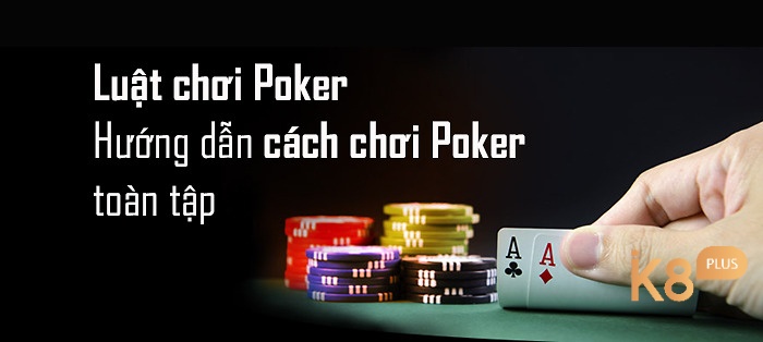 Cách chơi bộ bài poker như thế nào?